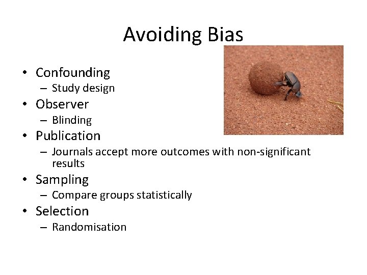 Avoiding Bias • Confounding – Study design • Observer – Blinding • Publication –