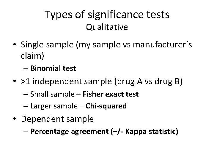 Types of significance tests Qualitative • Single sample (my sample vs manufacturer’s claim) –