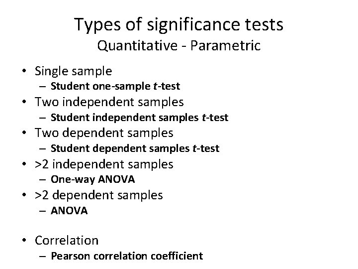 Types of significance tests Quantitative - Parametric • Single sample – Student one-sample t-test