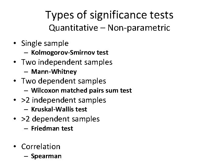 Types of significance tests Quantitative – Non-parametric • Single sample – Kolmogorov-Smirnov test •