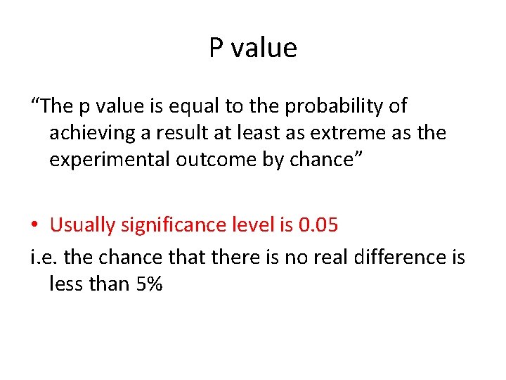 P value “The p value is equal to the probability of achieving a result