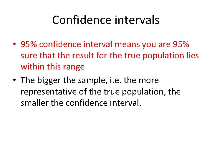 Confidence intervals • 95% confidence interval means you are 95% sure that the result