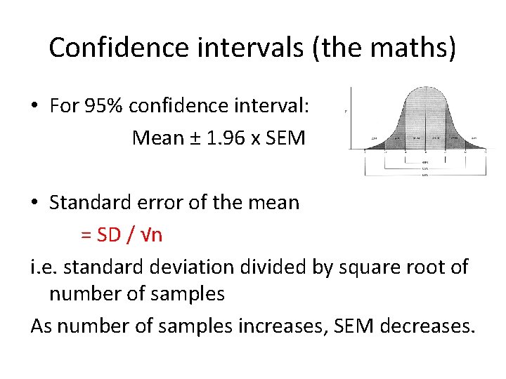 Confidence intervals (the maths) • For 95% confidence interval: Mean ± 1. 96 x