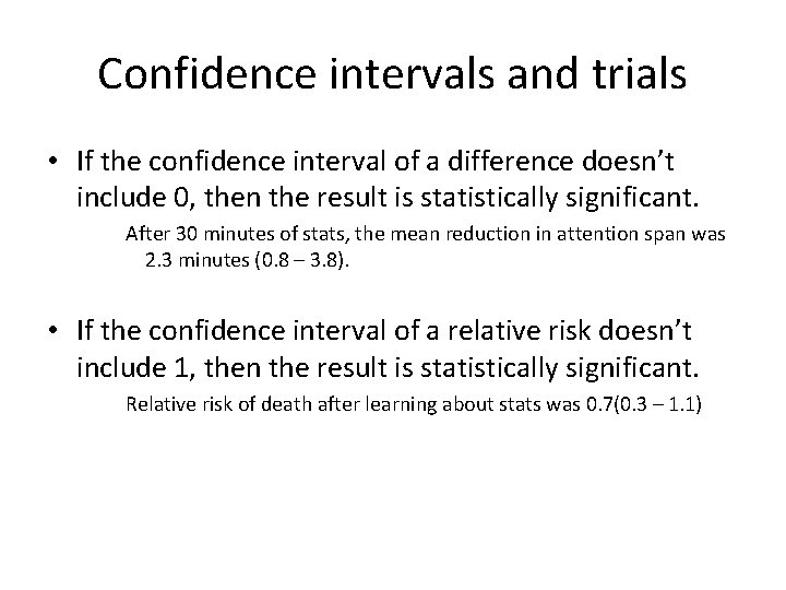 Confidence intervals and trials • If the confidence interval of a difference doesn’t include