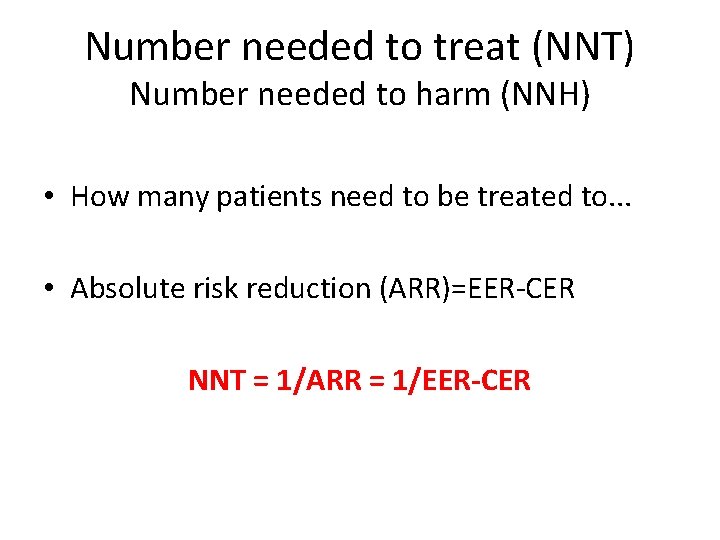 Number needed to treat (NNT) Number needed to harm (NNH) • How many patients