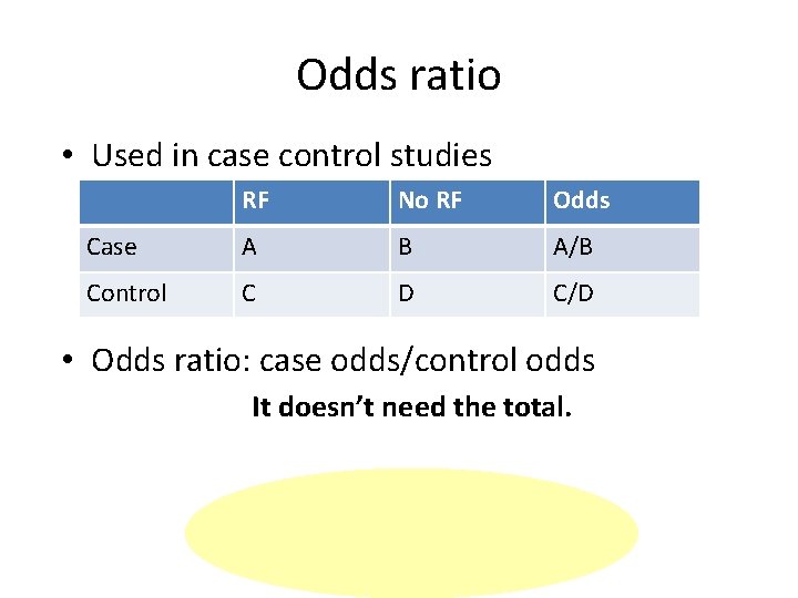 Odds ratio • Used in case control studies RF No RF Odds Case A