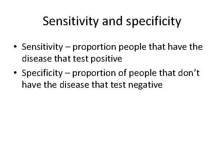 Sensitivity and specificity • Sensitivity – proportion people that have the disease that test