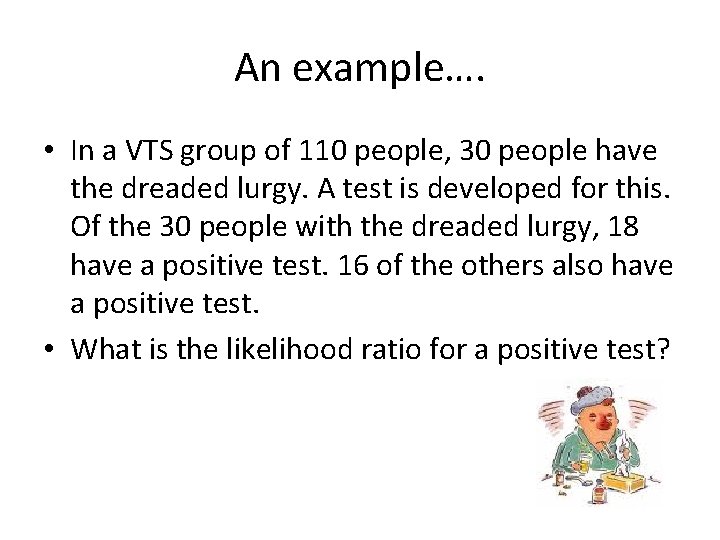 An example…. • In a VTS group of 110 people, 30 people have the