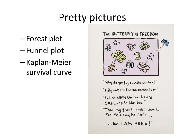 Pretty pictures – Forest plot – Funnel plot – Kaplan-Meier survival curve 