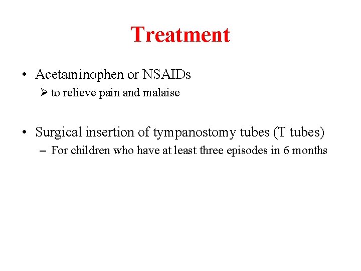 Treatment • Acetaminophen or NSAIDs Ø to relieve pain and malaise • Surgical insertion