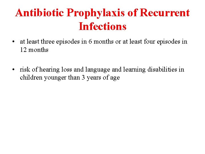 Antibiotic Prophylaxis of Recurrent Infections • at least three episodes in 6 months or