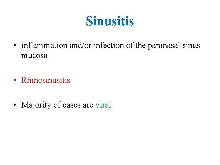 Sinusitis • inflammation and/or infection of the paranasal sinus mucosa • Rhinosinusitis • Majority