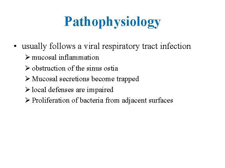 Pathophysiology • usually follows a viral respiratory tract infection Ø mucosal inflammation Ø obstruction