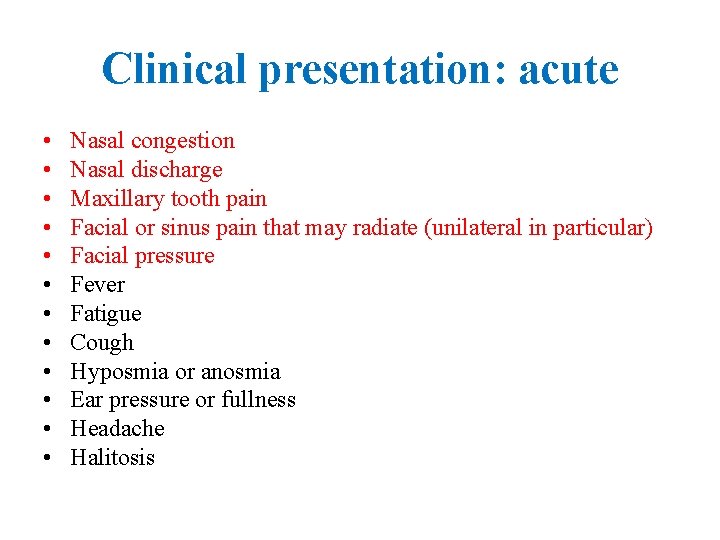 Clinical presentation: acute • • • Nasal congestion Nasal discharge Maxillary tooth pain Facial