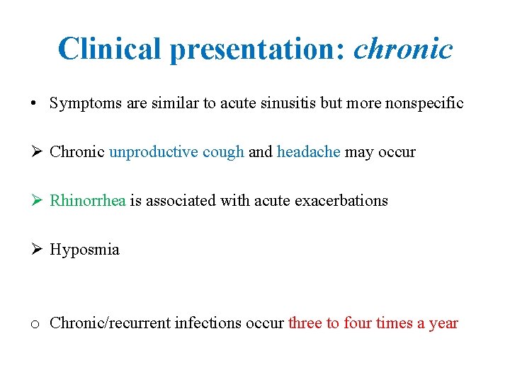 Clinical presentation: chronic • Symptoms are similar to acute sinusitis but more nonspecific Ø