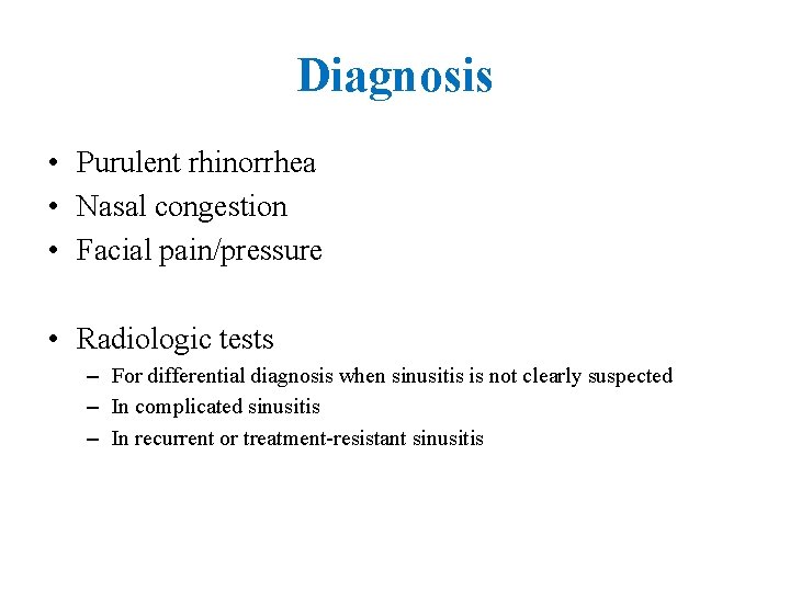 Diagnosis • Purulent rhinorrhea • Nasal congestion • Facial pain/pressure • Radiologic tests –