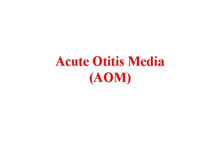 Acute Otitis Media (AOM) 
