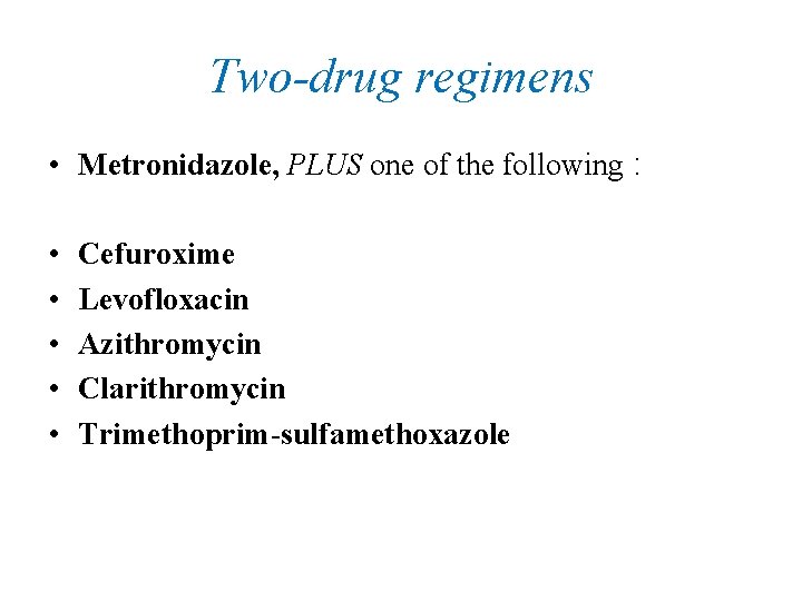 Two-drug regimens • Metronidazole, PLUS one of the following : • • • Cefuroxime