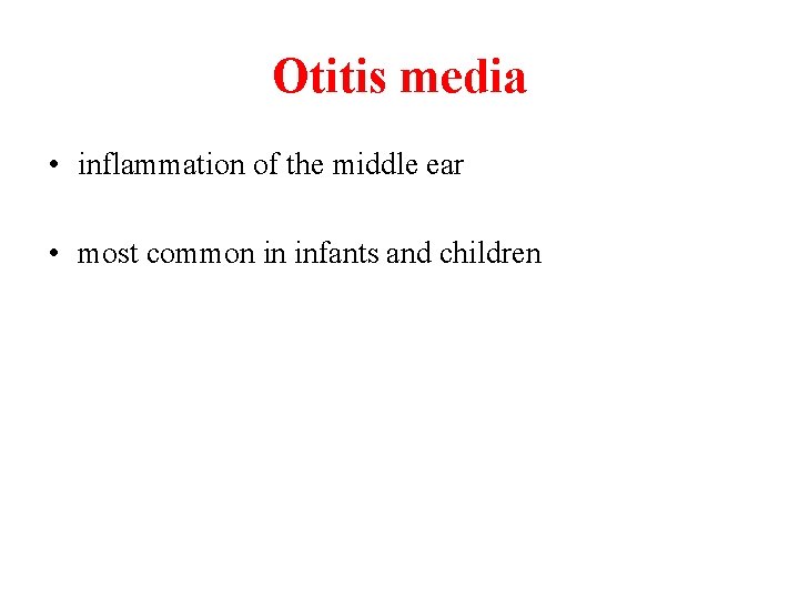 Otitis media • inflammation of the middle ear • most common in infants and