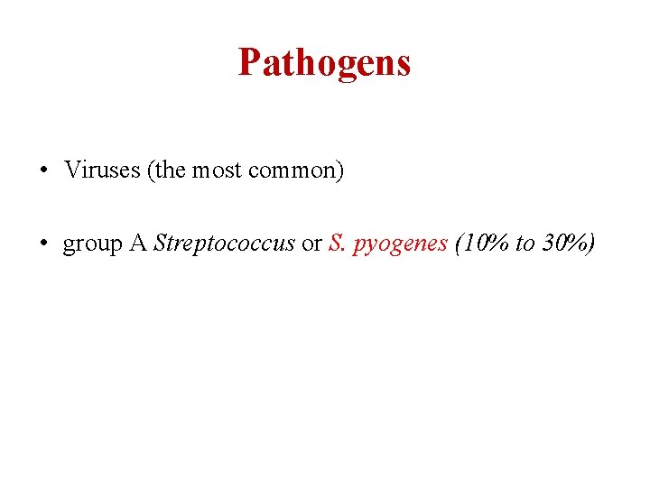 Pathogens • Viruses (the most common) • group A Streptococcus or S. pyogenes (10%