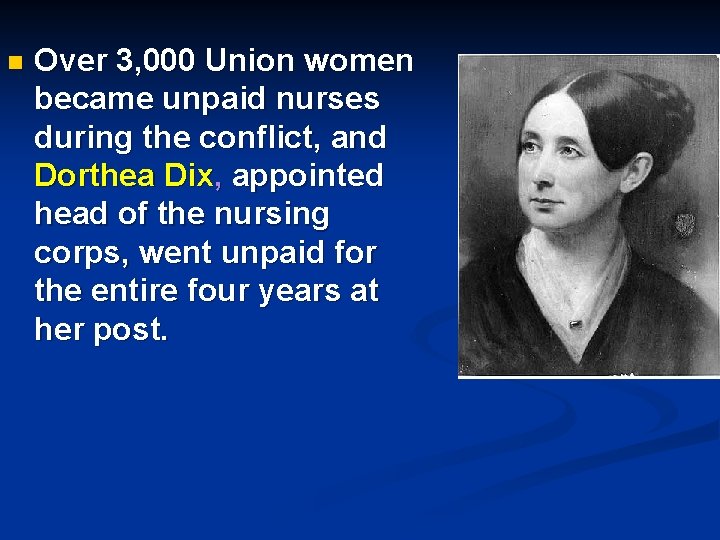 n Over 3, 000 Union women became unpaid nurses during the conflict, and Dorthea