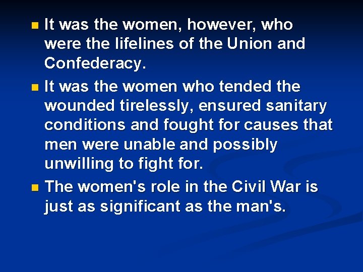 It was the women, however, who were the lifelines of the Union and Confederacy.