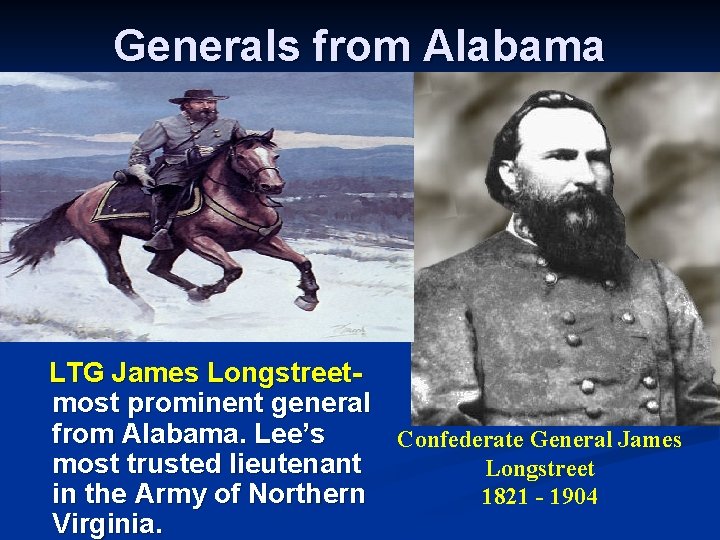 Generals from Alabama LTG James Longstreet- most prominent general from Alabama. Lee’s Confederate General