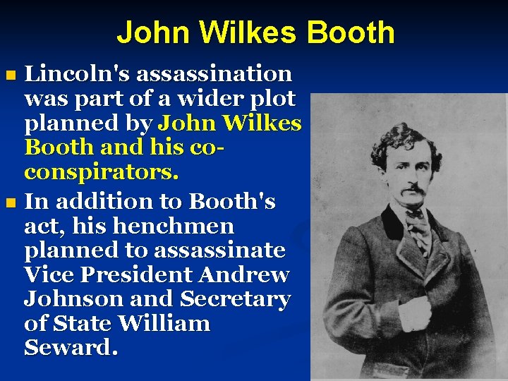  John Wilkes Booth Lincoln's assassination was part of a wider plot planned by
