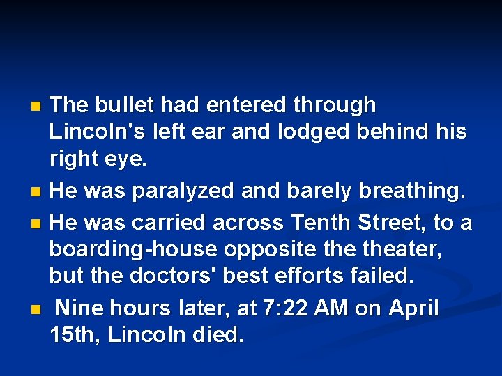 The bullet had entered through Lincoln's left ear and lodged behind his right eye.