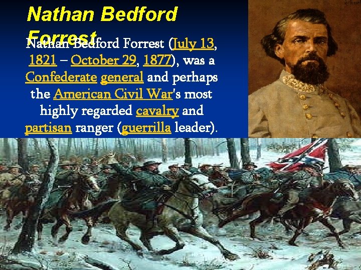 Nathan Bedford Forrest (July 13, 1821 – October 29, 1877), was a Confederate general