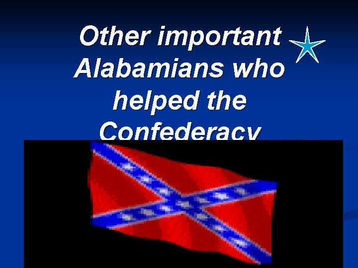 Other important Alabamians who helped the Confederacy 