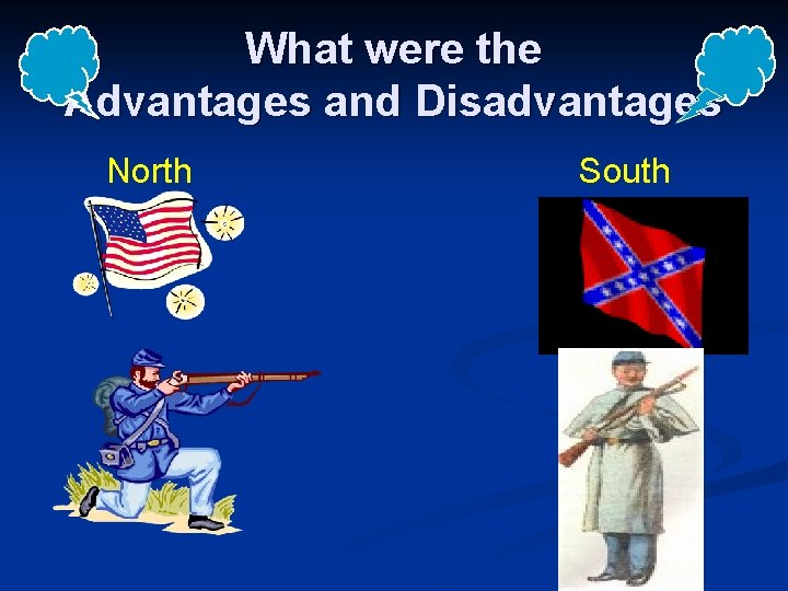 What were the Advantages and Disadvantages North South 