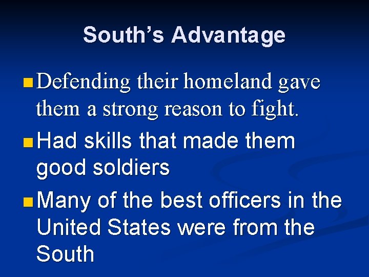 South’s Advantage n Defending their homeland gave them a strong reason to fight. n