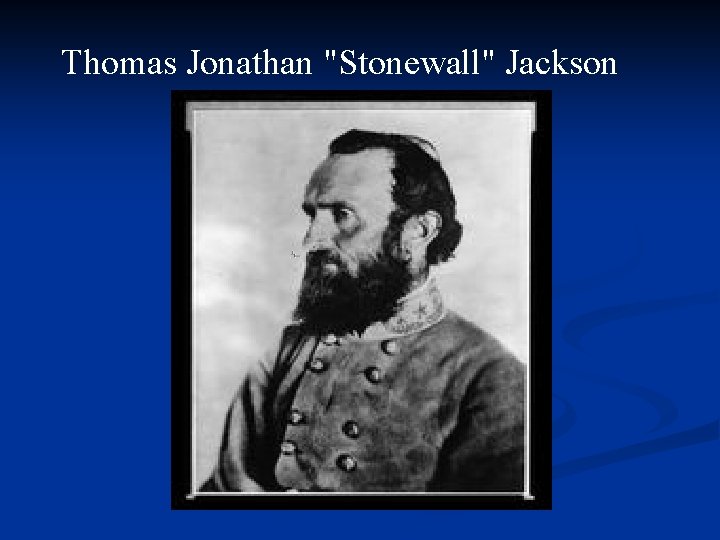 Thomas Jonathan "Stonewall" Jackson 