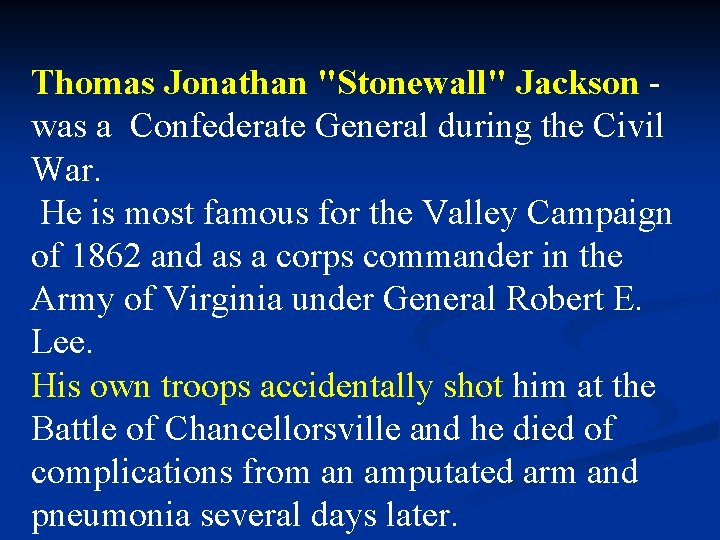 Thomas Jonathan "Stonewall" Jackson was a Confederate General during the Civil War. He is