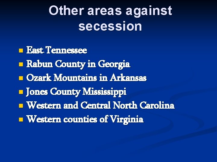 Other areas against secession East Tennessee n Rabun County in Georgia n Ozark Mountains