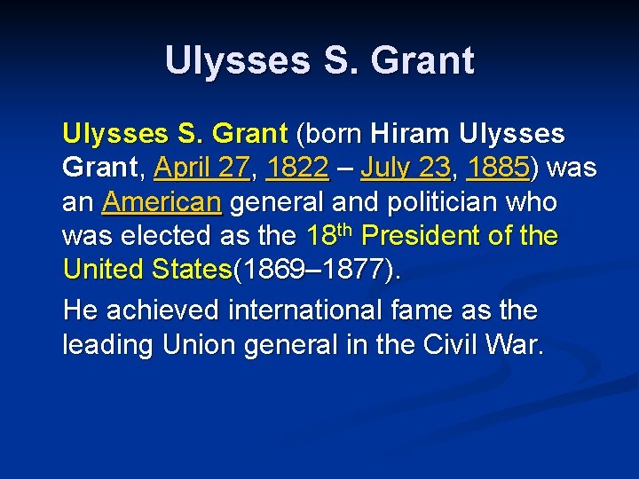 Ulysses S. Grant (born Hiram Ulysses Grant, April 27, 1822 – July 23, 1885)