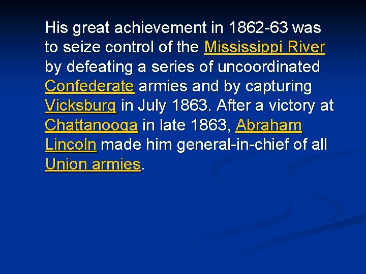 His great achievement in 1862 -63 was to seize control of the Mississippi River