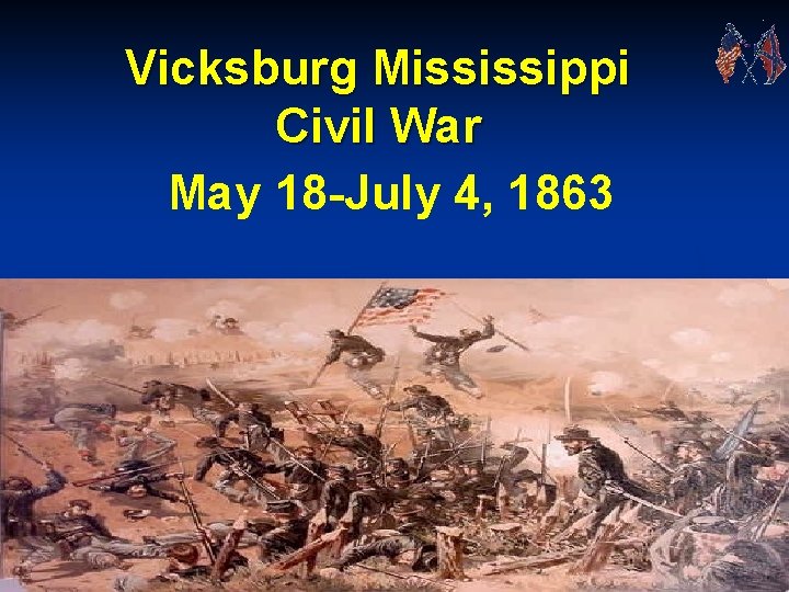 Vicksburg Mississippi Civil War May 18 -July 4, 1863 