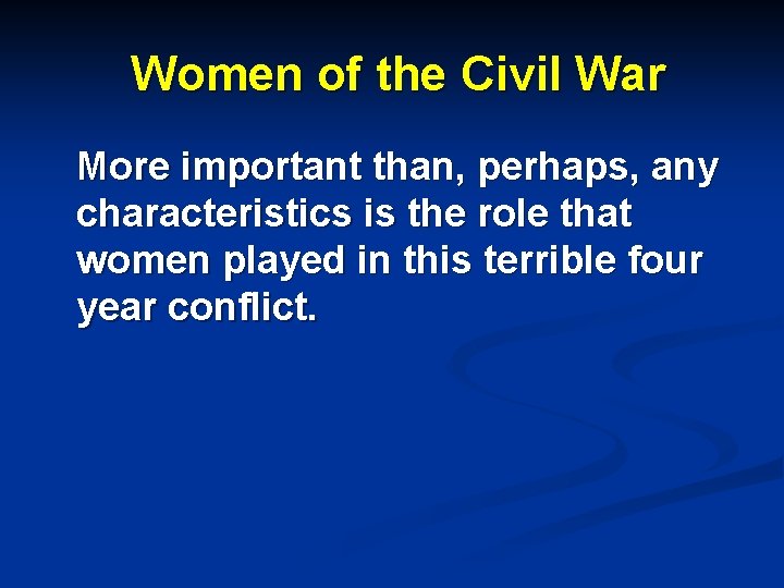  Women of the Civil War More important than, perhaps, any characteristics is the