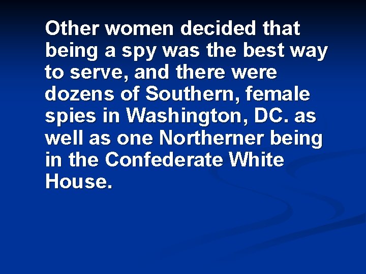 Other women decided that being a spy was the best way to serve, and