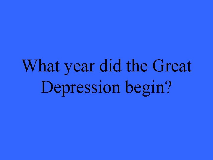What year did the Great Depression begin? 