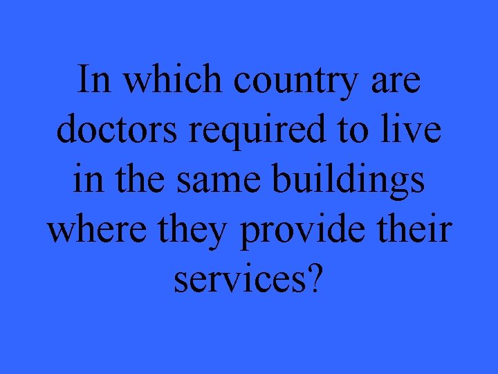 In which country are doctors required to live in the same buildings where they