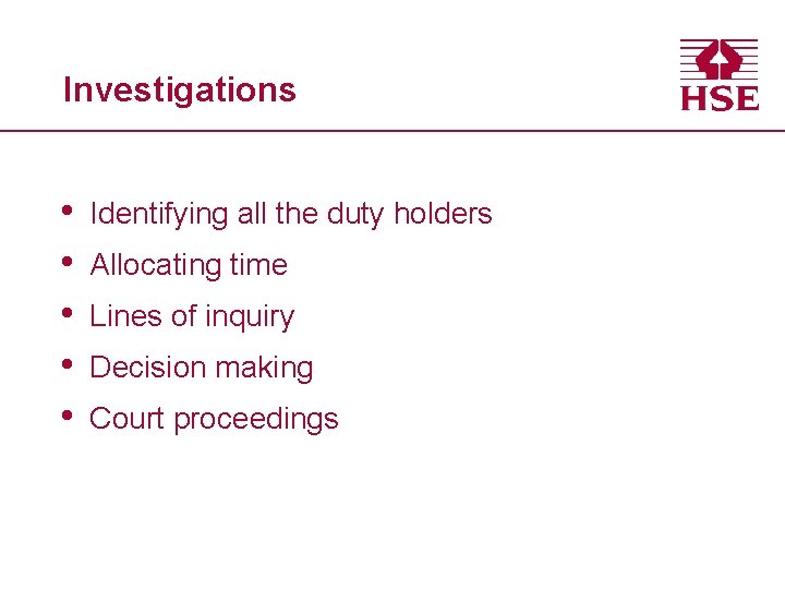 Investigations • • • Identifying all the duty holders Allocating time Lines of inquiry