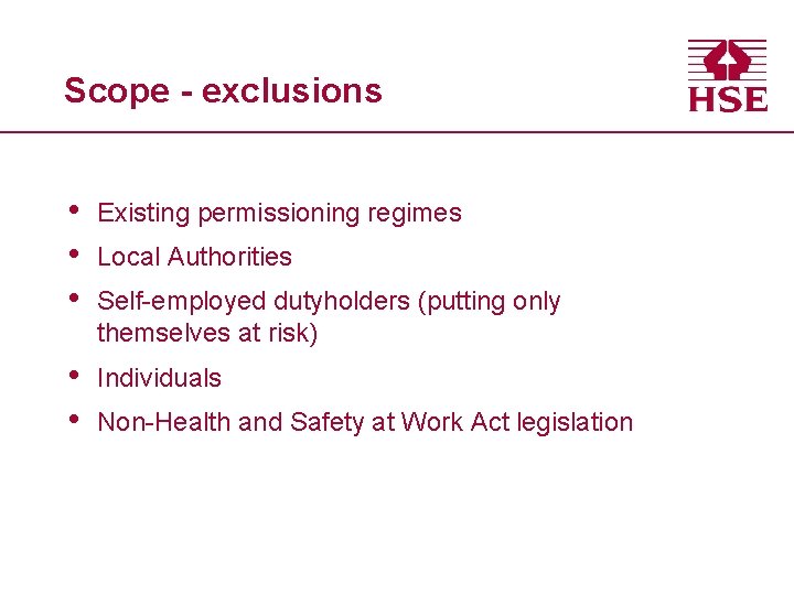 Scope - exclusions • • • Existing permissioning regimes • • Individuals Local Authorities