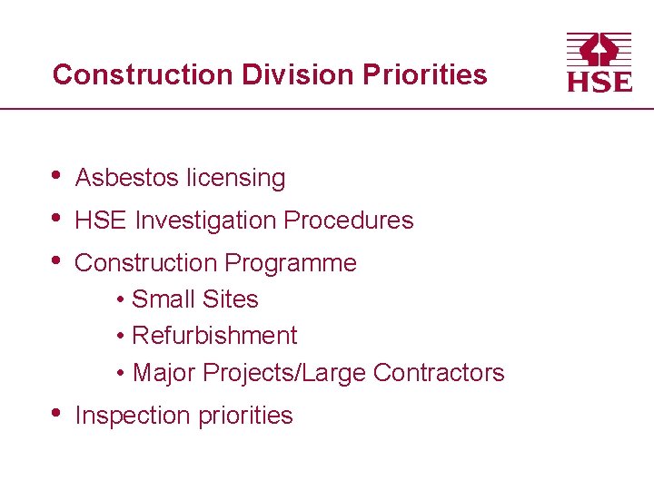 Construction Division Priorities • • • Asbestos licensing • Inspection priorities HSE Investigation Procedures
