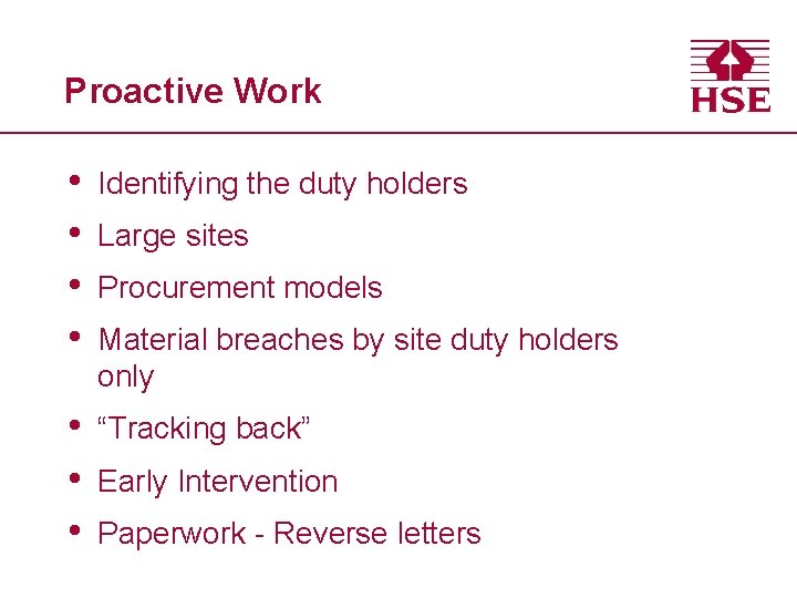 Proactive Work • • Identifying the duty holders • • • “Tracking back” Large