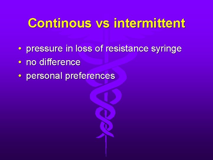 Continous vs intermittent • pressure in loss of resistance syringe • no difference •