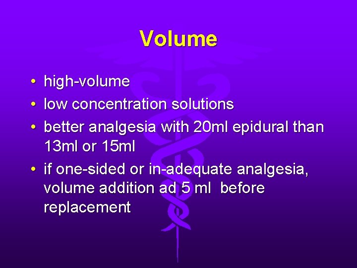 Volume • high-volume • low concentration solutions • better analgesia with 20 ml epidural