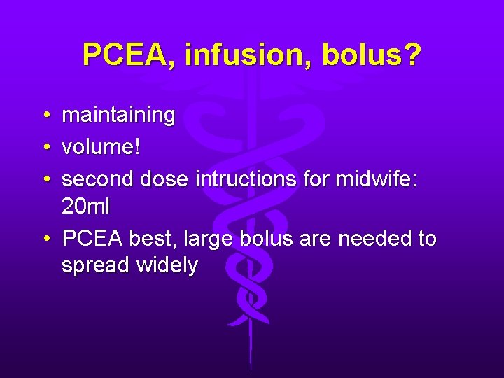 PCEA, infusion, bolus? • maintaining • volume! • second dose intructions for midwife: 20